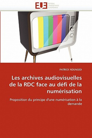 Kniha Les archives audiovisuelles de la rdc face au defi de la numerisation Patrick Ndungidi