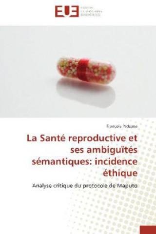 Carte La Santé reproductive et ses ambiguïtés sémantiques: incidence éthique François Ndzana