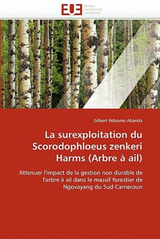 Knjiga surexploitation du scorodophloeus zenkeri harms (arbre a ail) Gilbert Ndzomo Abanda