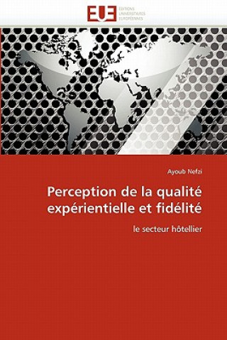 Книга Perception de la Qualit  Exp rientielle Et Fid lit Ayoub Nefzi