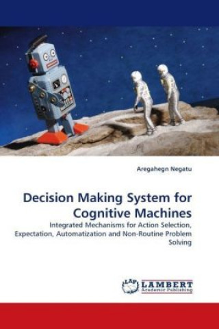 Carte Decision Making System for Cognitive Machines Aregahegn Negatu
