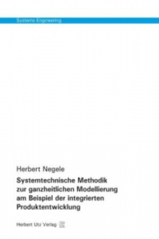 Knjiga Systemtechnische Methodik zur ganzheitlichen Modellierung am Beispiel der integrierten Produktentwicklung Herbert Negele