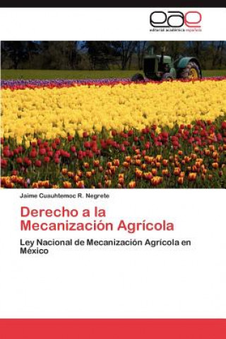 Книга Derecho a la Mecanizacion Agricola Jaime C. R. Negrete