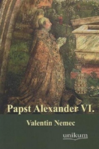 Kniha Papst Alexander VI. Valentin Nemec