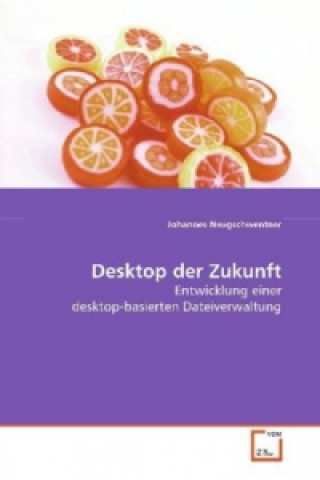 Kniha Desktop der Zukunft Johannes Neugschwentner