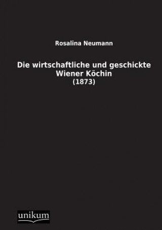 Книга Wirtschaftliche Und Geschickte Wiener Kochin Rosalina Neumann