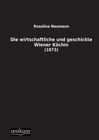 Książka Wirtschaftliche Und Geschickte Wiener Kochin Rosalina Neumann