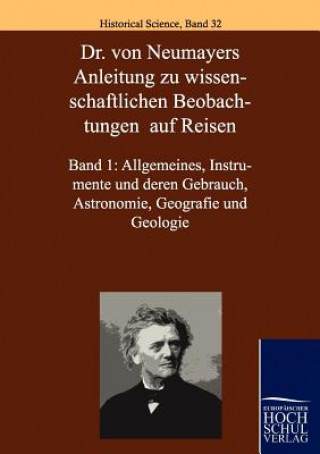 Könyv Dr. Von Neumayers Anleitung Zu Wisenschaftlichen Beobachtungen Auf Reisen Georg von Neumayer