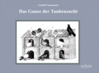 Книга Das Ganze der Taubenzucht Gottlob Neumeister