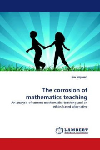 Carte The corrosion of mathematics teaching Jim Neyland