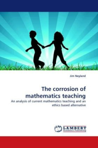 Knjiga The corrosion of mathematics teaching Jim Neyland