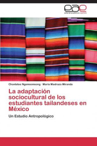 Kniha adaptacion sociocultural de los estudiantes tailandeses en Mexico Chonlatee Ngamsomsong