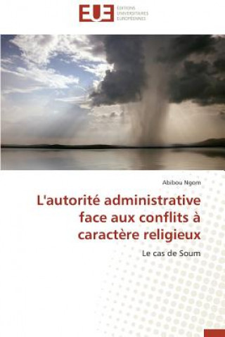 Livre L'Autorit  Administrative Face Aux Conflits   Caract re Religieux Abibou Ngom