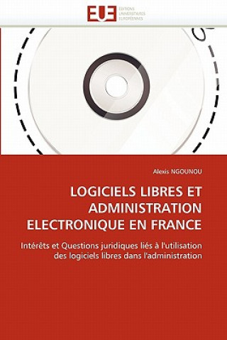 Książka Logiciels Libres Et Administration Electronique En France Alexis Ngounou