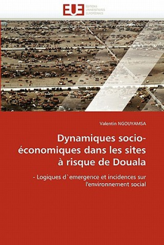 Könyv Dynamiques Socio- conomiques Dans Les Sites   Risque de Douala Valentin Ngouyamsa