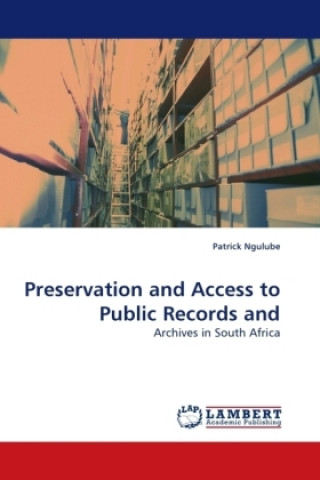 Knjiga Preservation and Access to Public Records and Patrick Ngulube