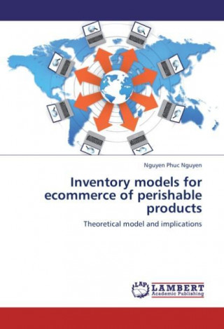 Könyv Inventory models for ecommerce of perishable products Nguyen Phuc Nguyen