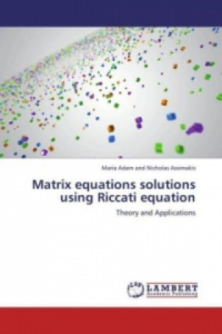 Book Matrix equations solutions using Riccati equation Maria Adam and Nicholas Assimakis