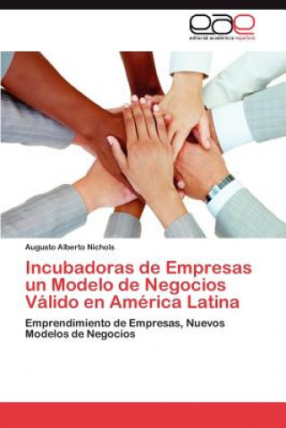 Buch Incubadoras de Empresas Un Modelo de Negocios Valido En America Latina Augusto Alberto Nichols