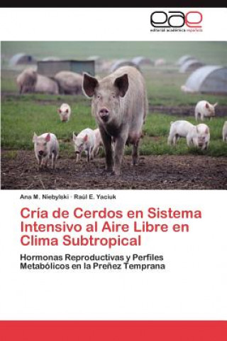 Kniha Cria de Cerdos En Sistema Intensivo Al Aire Libre En Clima Subtropical Ana M. Niebylski