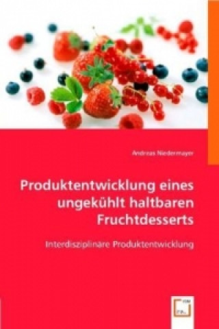 Kniha Produktentwicklung eines ungekühlt haltbaren Fruchtdesserts Andreas Niedermayer