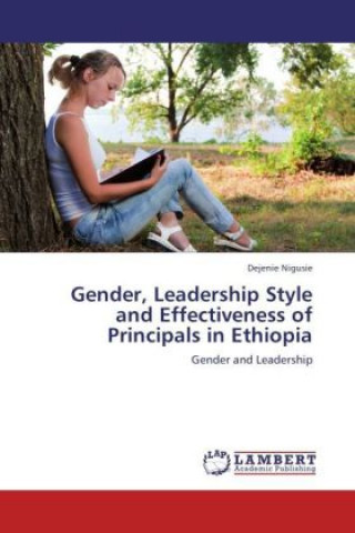 Carte Gender, Leadership Style and Effectiveness of Principals in Ethiopia Dejenie Nigusie