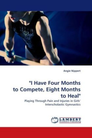 Kniha "I Have Four Months to Compete, Eight Months to Heal" Angie Nippert