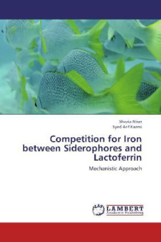 Kniha Competition for Iron between Siderophores and Lactoferrin Shazia Nisar