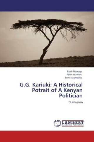 Książka G.G. Kariuki: A Historical Potrait of A Kenyan Politician Ruth Njoroge