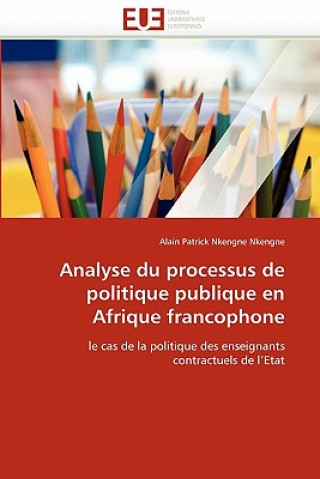 Книга Analyse Du Processus de Politique Publique En Afrique Francophone Alain Patrick Nkengne Nkengne