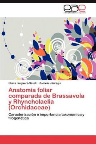 Kniha Anatomia Foliar Comparada de Brassavola y Rhyncholaelia (Orchidaceae) Eliana Noguera-Savelli