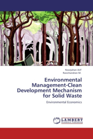 Książka Environmental Management-Clean Development Mechanism for Solid Waste Arif Noorjahan
