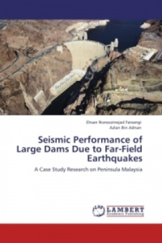 Book Seismic Performance of Large Dams Due to Far-Field Earthquakes Ehsan Noroozinejad Farsangi