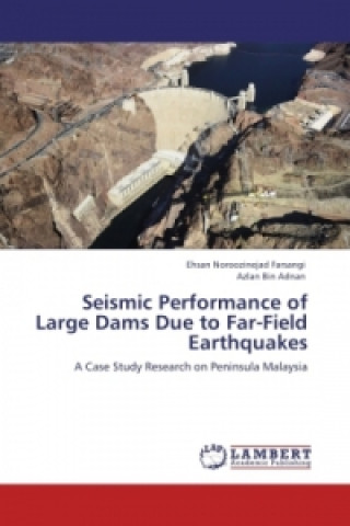 Livre Seismic Performance of Large Dams Due to Far-Field Earthquakes Ehsan Noroozinejad Farsangi