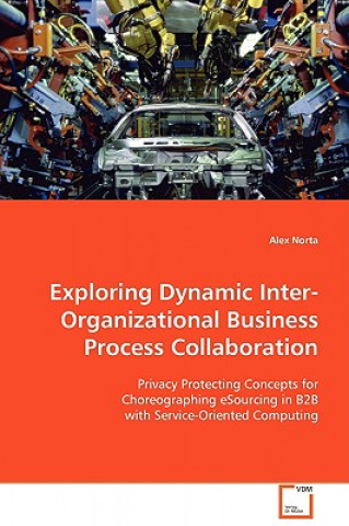 Kniha Exploring Dynamic Inter-Organizational Business Process Collaboration Alex Norta