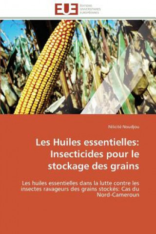 Knjiga Les Huiles Essentielles: Insecticides Pour Le Stockage Des Grains Félicité Noudjou