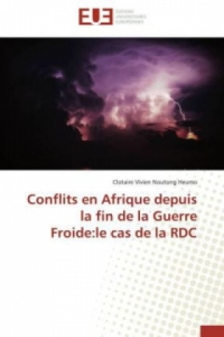 Kniha Conflits en Afrique depuis la fin de la Guerre Froide:le cas de la RDC Clotaire Vivien Noutong Heumo