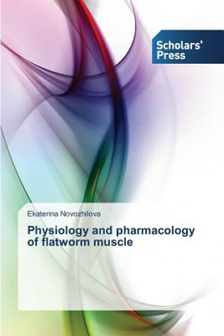 Kniha Physiology and pharmacology of flatworm muscle Ekaterina Novozhilova