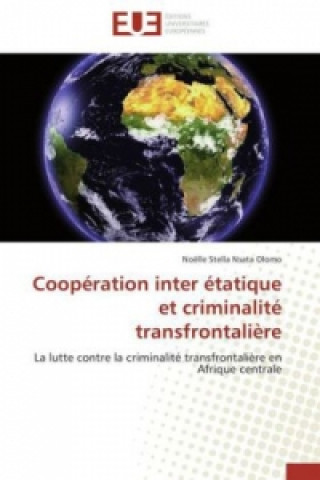Knjiga Coopération inter étatique et criminalité transfrontalière Noëlle Stella Nsata Olomo