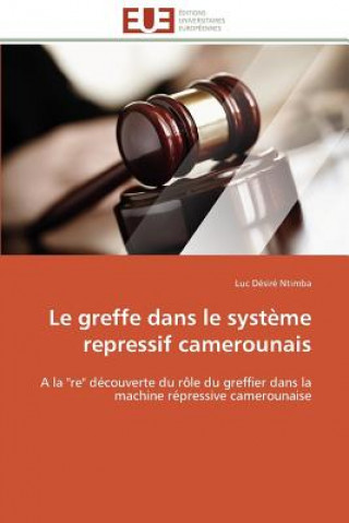 Book Le Greffe Dans Le Syst me Repressif Camerounais Luc Désiré Ntimba