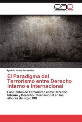 Könyv Paradigma del Terrorismo entre Derecho Interno e Internacional Ignácio Nunes Fernandes