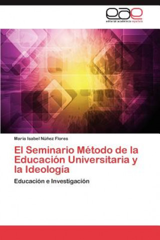 Buch Seminario Metodo de La Educacion Universitaria y La Ideologia Nunez Flores Maria Isabel