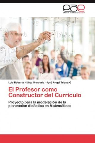 Knjiga Profesor Como Constructor del Curriculo José Ángel Triana G