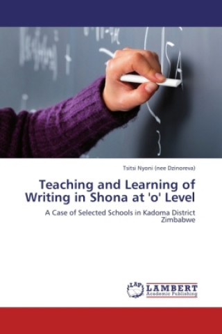 Book Teaching and Learning of Writing in Shona at 'o' Level Tsitsi Nyoni