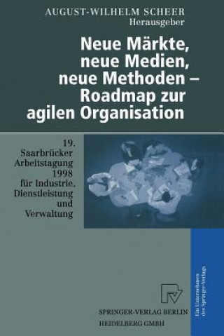 Kniha Neue M rkte, Neue Medien, Neue Methoden -- Roadmap Zur Agilen Organisation August-Wilhelm Scheer