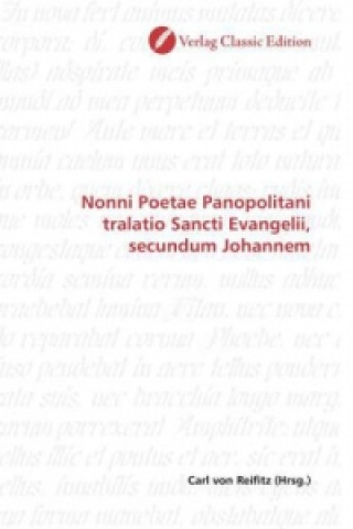 Könyv Nonni Poetae Panopolitani tralatio Sancti Evangelii, secundum Johannem Carl von Reifitz