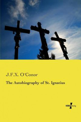 Knjiga The Autobiography of St. Ignatius J. F. X. O Conor