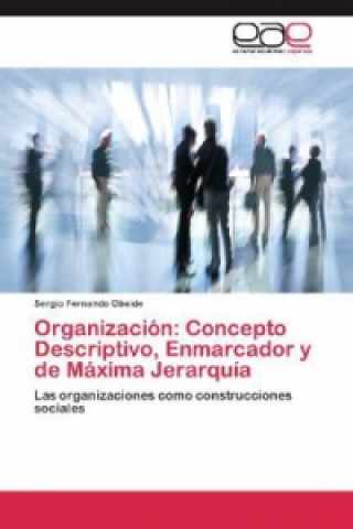 Książka Organización: Concepto Descriptivo, Enmarcador y de Máxima Jerarquía Sergio Fernando Obeide