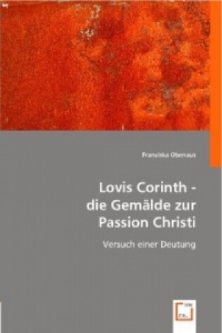 Knjiga Lovis Corinth - die Gemälde zur Passion Christi Franziska Obenaus