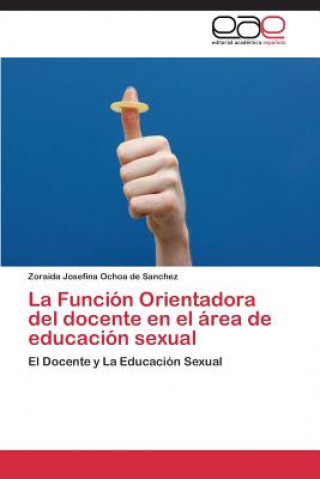 Kniha Funcion Orientadora del Docente En El Area de Educacion Sexual Zoraida Josefina Ochoa de Sanchez